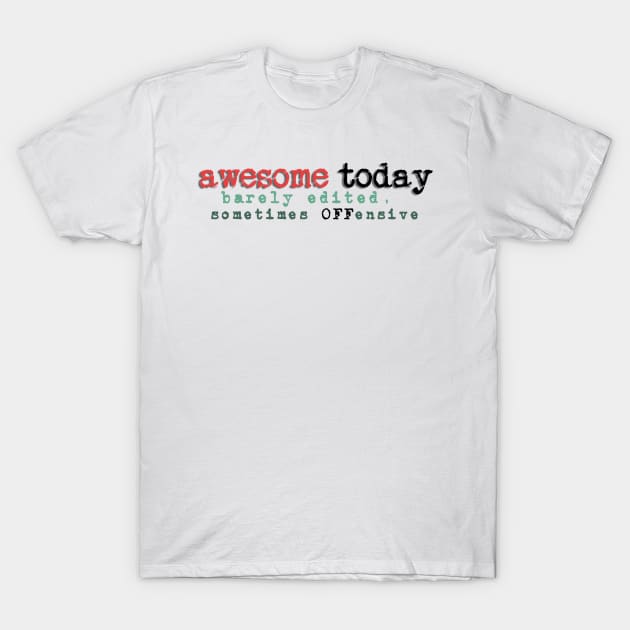 Awesome Today + original tagline T-Shirt by Sorta Awesome